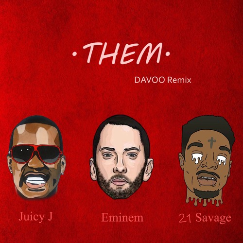 Stream THEM Ft. Eminem & 21 Savage & Juicy J by DAVOO Listen online