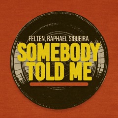 Felten & Raphael Siqueira - Somebody Told Me