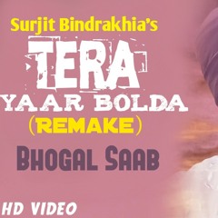 Tera yaar Bolda (Remake)- Surjit Bindrakhia - Bhogal Saab