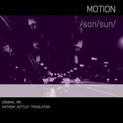FREE DOWNLOAD - MOTION - /Son/Sun (Anthony Huttley Translation)