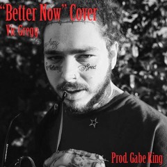 Better Now by Post Malone Cover Prod. Gabe King