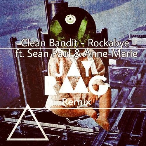 Stream Clean Bandit - Rockabye Ft. Sean Paul & Anne - Marie (Jay Raag  Remix) free download by JAY RAAG | Listen online for free on SoundCloud