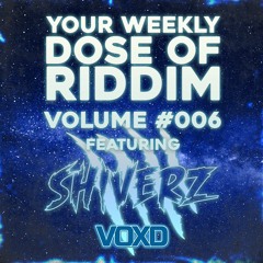 YOUR WEEKLY DOSE OF RIDDIM #6 W/SHIVERZ(FREE DOWNLOAD)