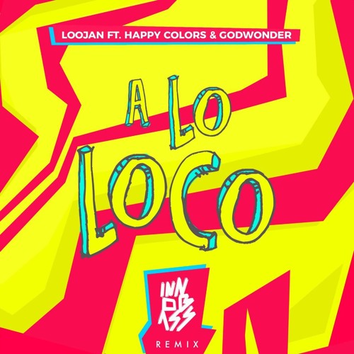 Loojan - A Lo Loco Ft. Happy Colors and Godwonder (Innobass Remix)