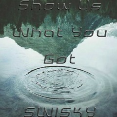Swisky - Show Us What You Got (FREE DOWNLOAD)
