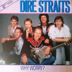 Dire Straits - Why Worry
