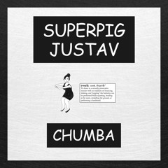 SUPERPIG X JUSTAV - CHUMBA
