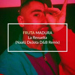 La Revuelta - Fruta Madura (NaalüDeJota D&B Remix)