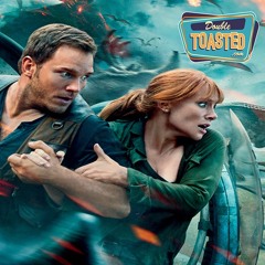 JURASSIC WORLD FALLEN KINGDOM - Double Toasted Audio Review