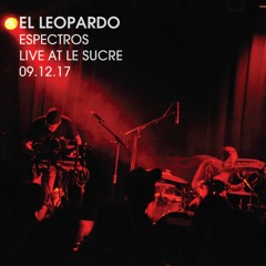 El Leopardo - Espectros (Live Le Sucre) 09.12.17