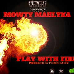 Play With Fire- Prince Fatty "meets" Mowty Mahlyka