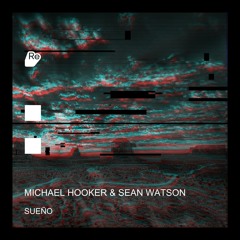 PREMIERE : Michael Hooker & Sean Watson - Sueño (M.E.E.O Remix) [Re:Sound Music]