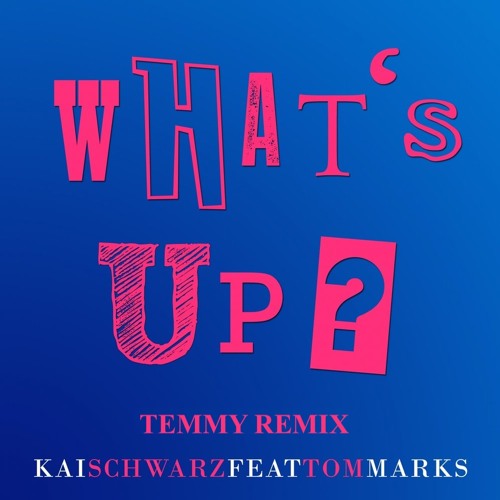Kai Schwarz feat. Tom Marks - What's Up (Temmy Remix)