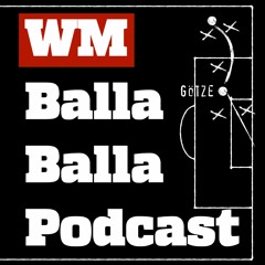 WM Podcast Balla Balla - E03 | Brruuuda lupf den Ball aka Geheimfavorit