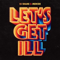 DJ Snake & Mercer - Let's Get Ill Vs Tchami & Malaa - The Sermon