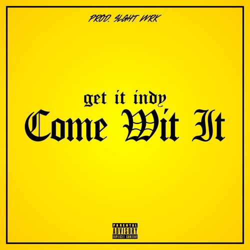 GetItIndy - Come Wit' It (Prod by Slght Wrk)