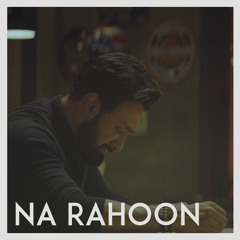 Na Rahoon - Umair Jaswal