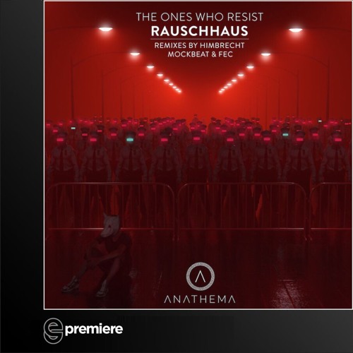 Premiere: RauschHaus - The Ones Who Resist (MockBeat & Fec Remix) - Anathema Records