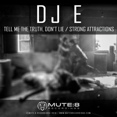 DJ E - TELL ME THE TRUTH, DON'T LIE - MUTE:8 RECORDINGS - OUT 16TH JULY 2018