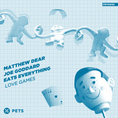 Matthew Dear x Joe Goddard x Eats Everything - Love Games [PETS Recordings]