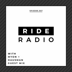 Ride Radio 057 With Myon + Hausman Guest Mix