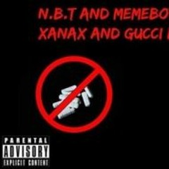 N.B.T & Memeboy- We Dont Need Xanax And Gucci Bags(Prod. Laptopboyboy)