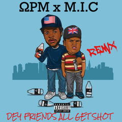 DEY FRIENDS ALL GET SHOT(REMIX) OPM x M.I.C