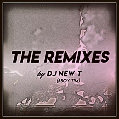 THE REMIXES - by BBOY TIM (DJ NEW T)