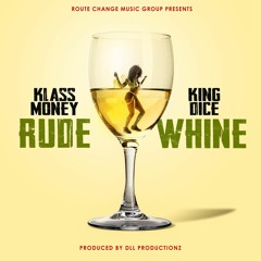 Klass Money - Rude Whine Feat. King Dice prod. by DLL Productionz