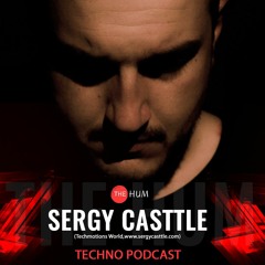 Sergy Casttle@ The Hum Techno Podcast ( ALL TRACKS PRODUCED BY SERGY CASTTLE )