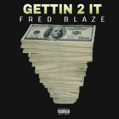 Fred Blaze - Gettin 2 It (Prod by. ChillOutMar)