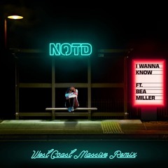 NOTD ft. Bea Miller - I Wanna Know (West Coast Massive Remix)