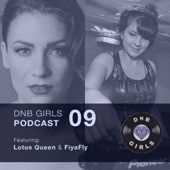 DnB Girls Podcast #09 Lotus Queen & FiyaFly