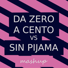 Da Zero A Cento vs Sin Pijama (mashup)[BUY = FREE DOWNLOAD]