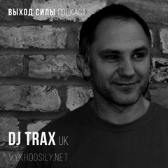Vykhod Sily Podcast - Dj Trax Guest Mix
