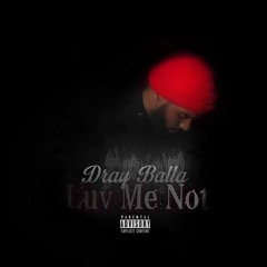 LUV ME NOT - DRAYBALLA
