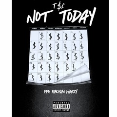 T.$.C - Not Today (pro. Pakman weezy)