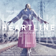 Joshua Walter presents HEARTLINE EP (featuring Hero Baldwin)