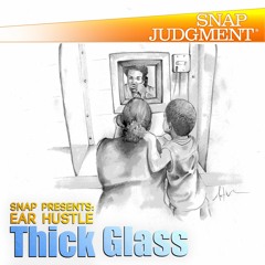 Ear Hustle's "Thick Glass" - Snap Special