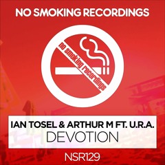 Ian Tosel & Arthur M Feat. U.R.A. - Devotion (Original Mix) [No Smoking Recordings]
