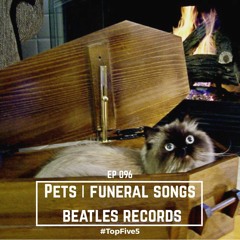 Ep - 96 - Pets, Funeral Songs, Beatles Albums