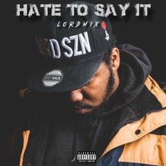 Hate To Say It (Lordmix)