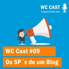 WC Cast 09 - Conheça Os 5P´s De Um Blog De Sucesso