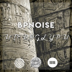 BPNOISE - Hieroglyph (OUT NOW)