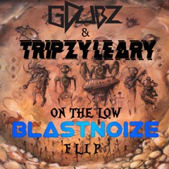 Gdubz & Tripzy Leary - On The Low (BlastNoize Flip)