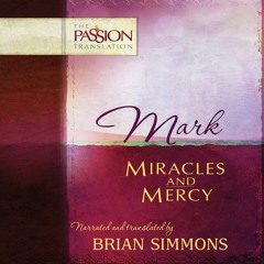 Mark: Miracles and Mercy - Chapter 6 - The Passion Translation