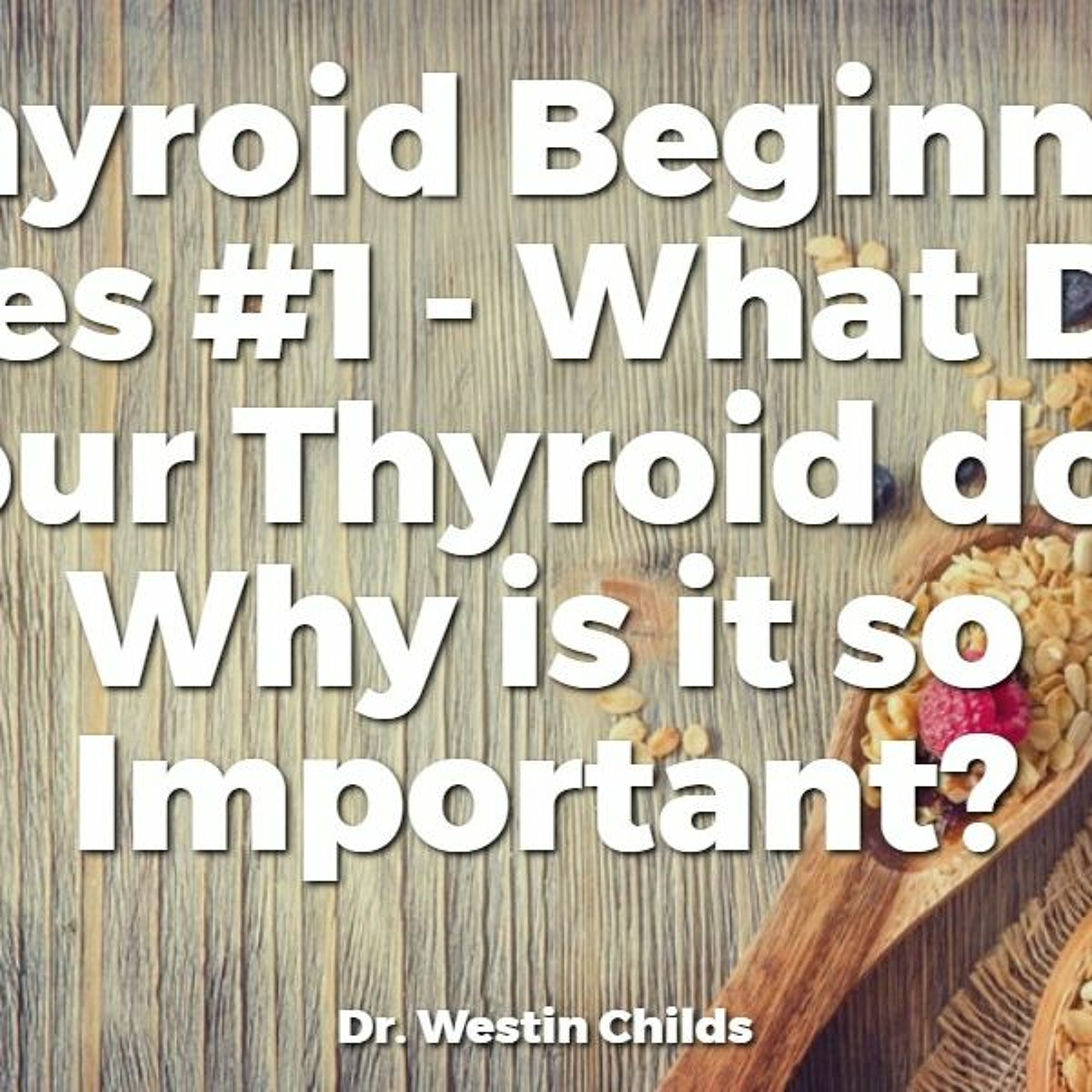 Thyroid Beginner series #1 - What Does Your Thyroid do & Why is it so Important?