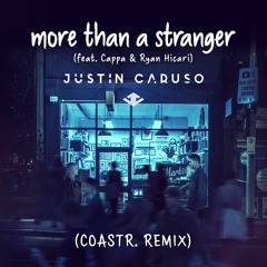 Justin Caruso - More Than A Stranger (COASTR. Remix) [Feat. Cappa & Ryan Hicari]