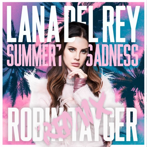 Stream Lana Del Rey - Summertime Sadness (ROBIN TAYGER Remix) by Robin  Tayger | Listen online for free on SoundCloud