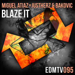 Miguel Atiaz ✖ Justherz ✖ Bakovic - Blaze It